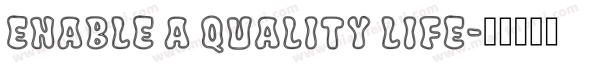 Enable a quality life字体转换